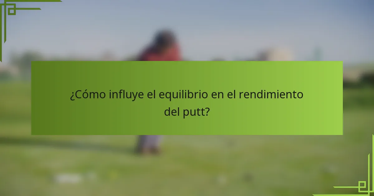 ¿Cómo influye el equilibrio en el rendimiento del putt?