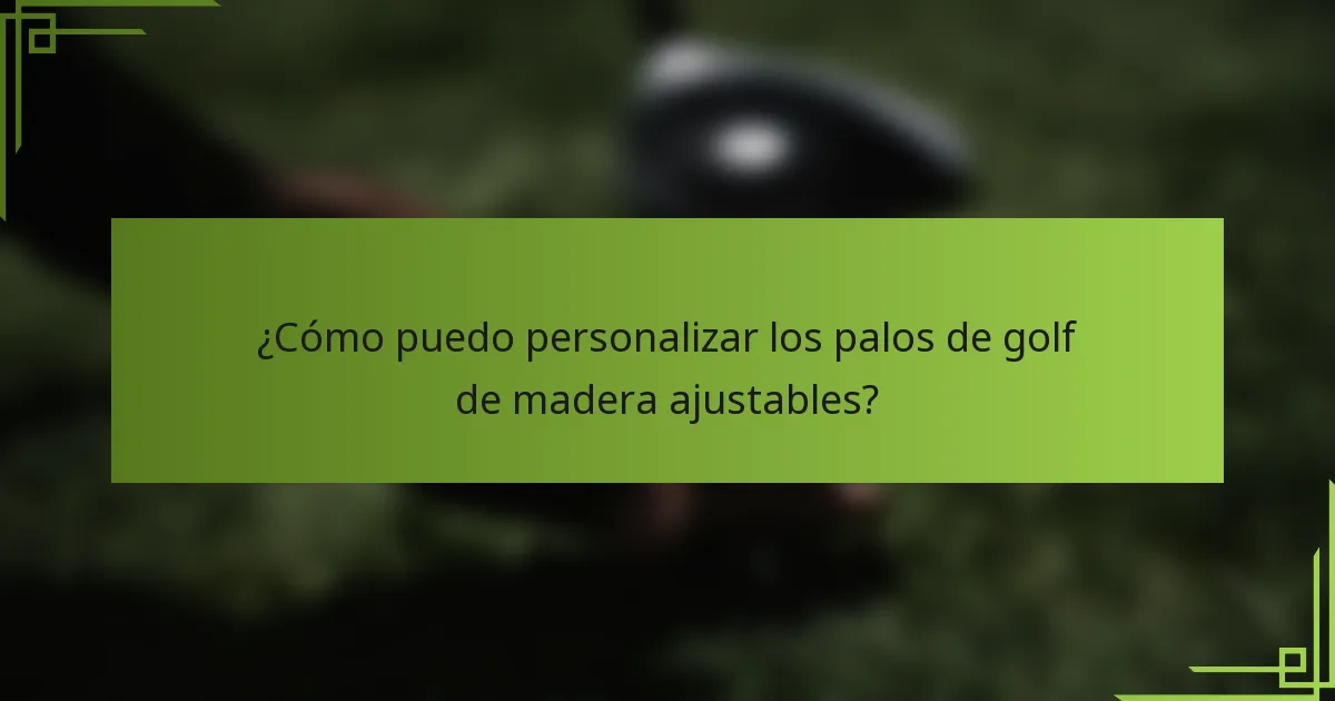¿Cómo puedo personalizar los palos de golf de madera ajustables?